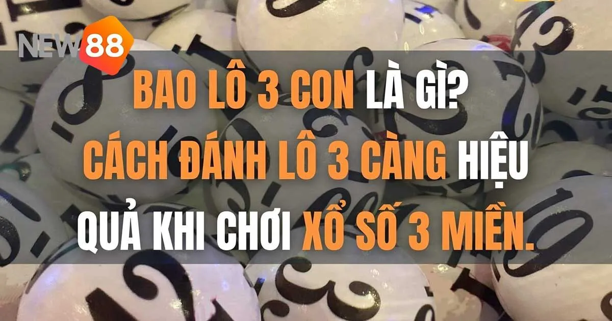Bao Lô 3 Con - Cách Chọn Số Hiệu Quả Cho Người Mới 4 Bao lô 3 con miền Trung