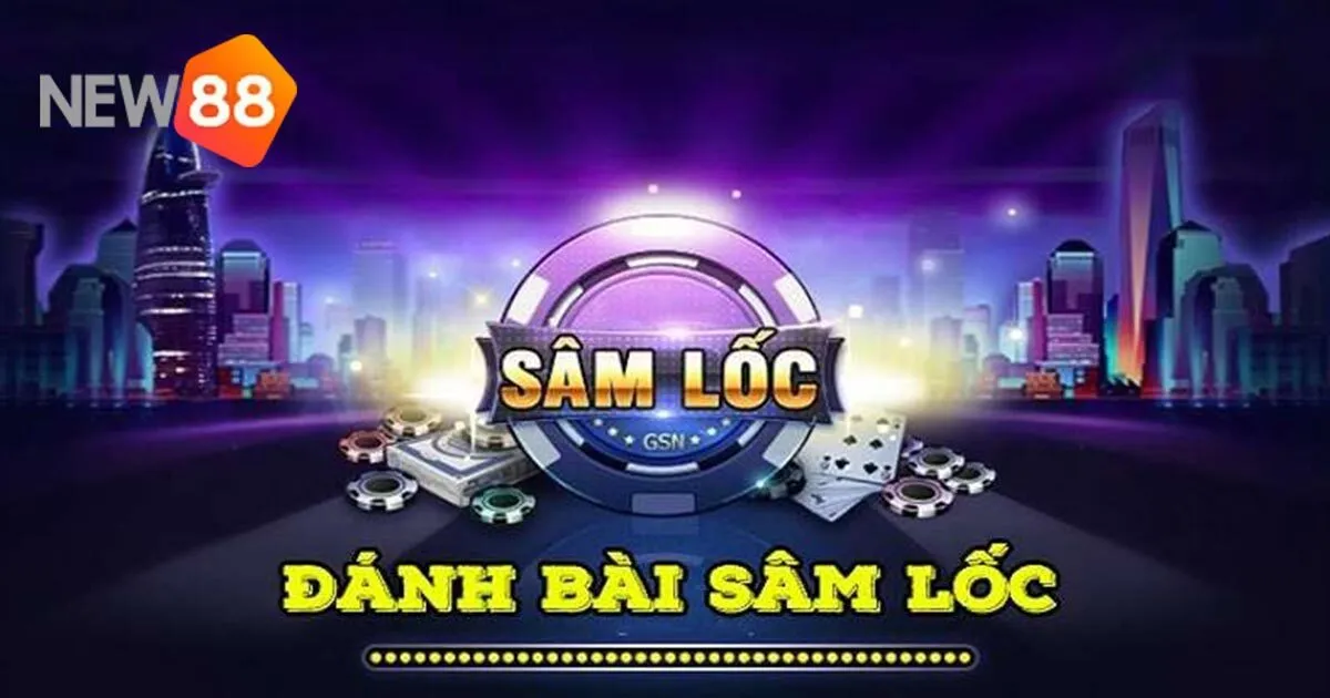 Cách chơi game bài Sâm Lốc luôn thắng dành cho cược thủ 