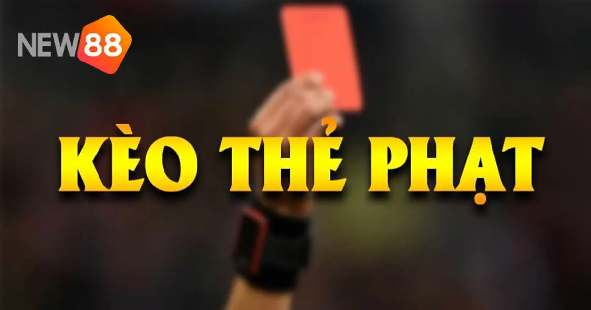 Kèo Thẻ Phạt - Kinh Nghiệm Chơi Kèo Tại New88 Thắng Đậm