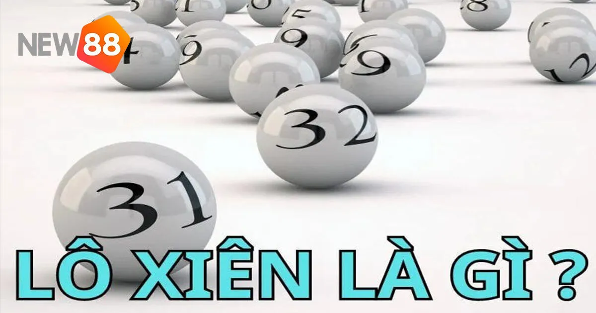 Lô Xiên Là Gì? Cách Soi Cầu Lô Xiên Bất Bại Cùng New88