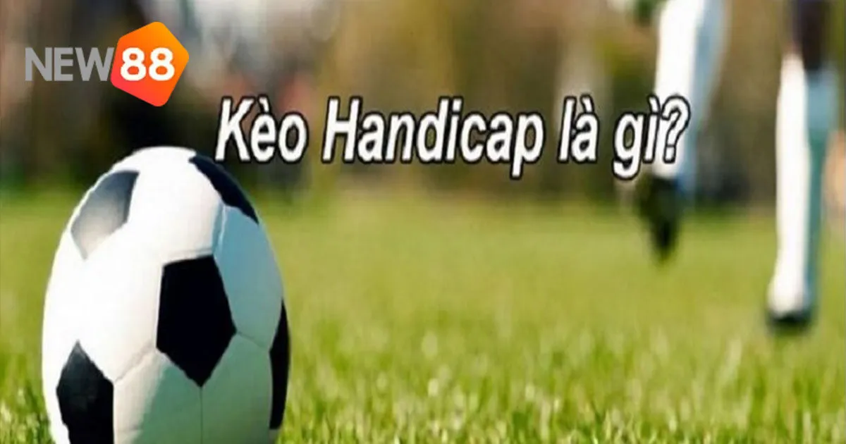 Phân Tích Kèo Handicap - Chiến Lược Đặt Cược Hiệu Quả