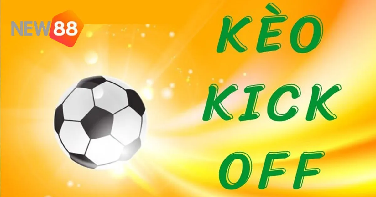 Kèo Kick Off - Những Điều Cần Biết Để Tối Ưu Hóa Lợi Nhuận 2 Định nghĩa kèo kick off