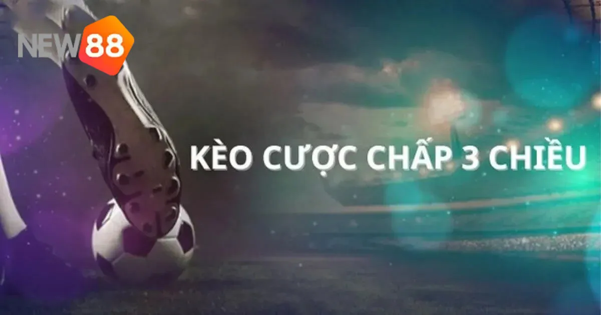 Hướng Dẫn Chi Tiết Cách Đặt Cược Chấp 3 Chiều Luôn Thắng