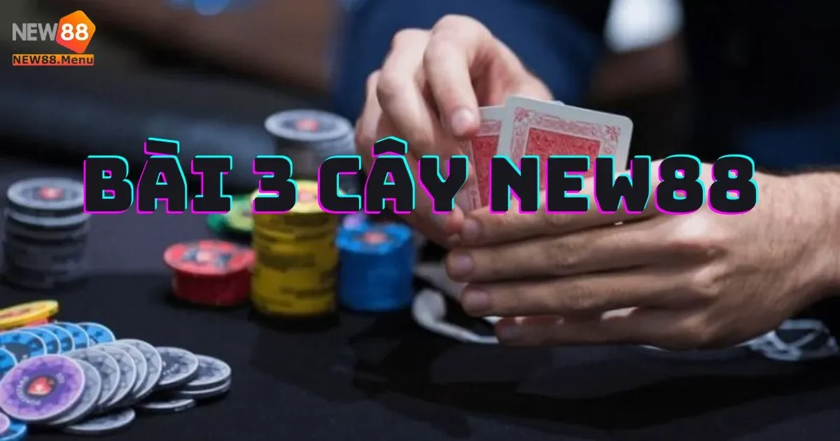 Mẹo Chơi Bài 3 Cây New88 Giúp Bạn Thắng Dễ Dàng 2 Bài 3 Cây New88: Mẹo chơi bài 3 cây trên New88 giúp bạn thắng dễ dàng