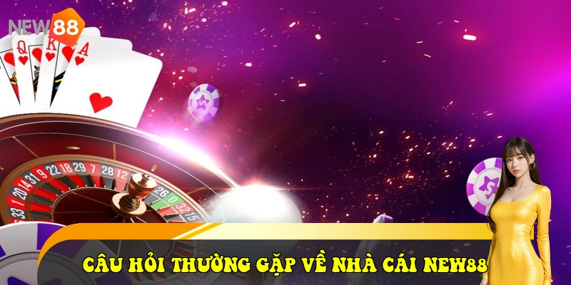 New88 - Link Vào New88 Mới Nhất 2026 - Tặng Ngay 58K 30 Câu hỏi thường gặp về nhà cái New88